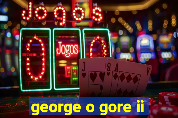 george o gore ii